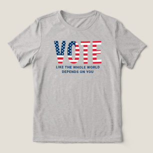 Vote Like the Whole World Depends on You Women's Tri-Blend Shirt