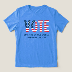 Vote Like the Whole World Depends on You Women's Tri-Blend Shirt