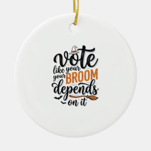Vote Like Your Broom Depends On It Halloween Shirt Ceramic Ornament