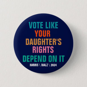 Vote Like Your Daughter's Rights Depend On It 6 Cm Round Badge