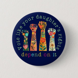 Vote Like Your Daughter's Rights Depend On It 6 Cm Round Badge
