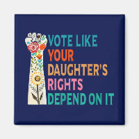 Vote Like Your Daughter's Rights Depend On It Blue