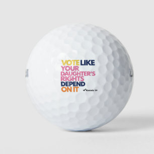 Vote Like Your Daughter's Rights Depend On It Golf Balls