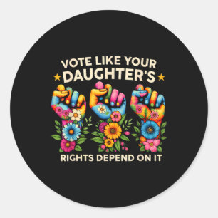 Vote Like Your Daughter's Rights Depend On It Hand Classic Round Sticker