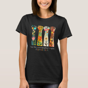 Vote Like Your Daughter's Rights Depend On It Hand T-Shirt