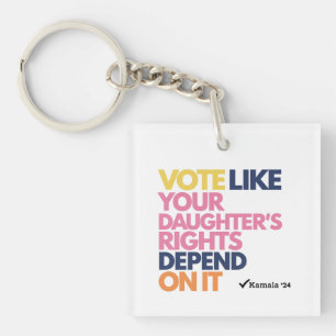 Vote Like Your Daughter's Rights Depend On It  Key Ring