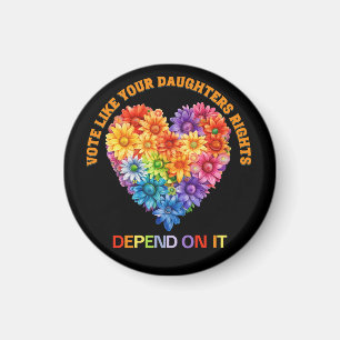 Vote Like Your Daughter's Rights Depend On It Magnet