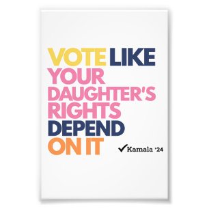 Vote Like Your Daughter's Rights Depend On It Photo Print