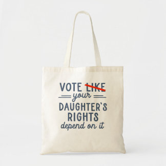 Vote Like Your Daughter'S Rights Depend On It Tote Bag