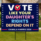 Vote Like Your Daughter's Rights Depend On It Yard