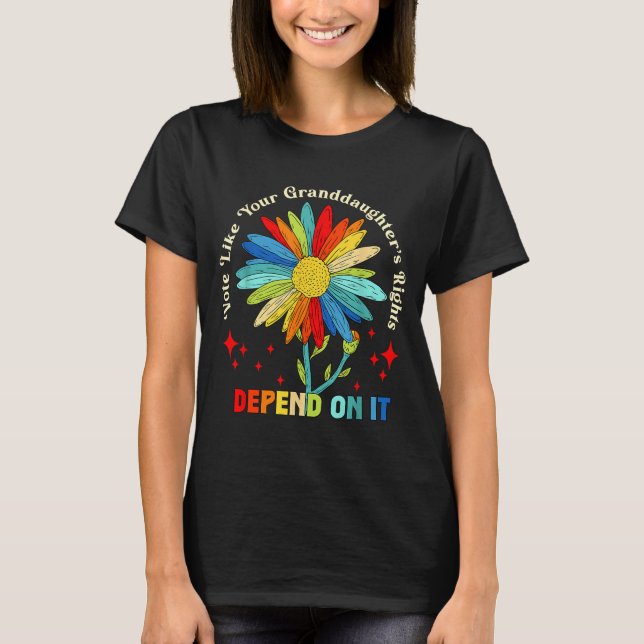 Vote Like Your Granddaughter's Rights Depend On It T-Shirt (Front)