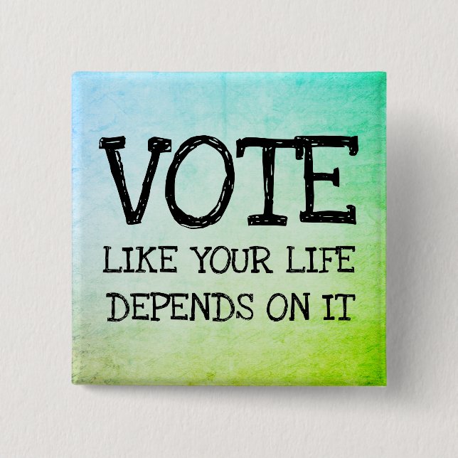 Vote like your life depends on it 15 cm square badge (Front)