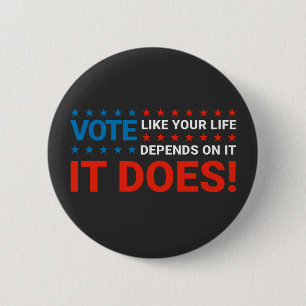 Vote Like Your Life Depends On It. It Does! 6 Cm Round Badge
