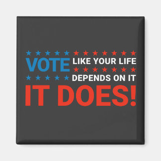 Vote Like Your Life Depends On It. It Does! Magnet
