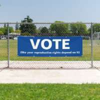 Vote like your reproductive rights depend on it