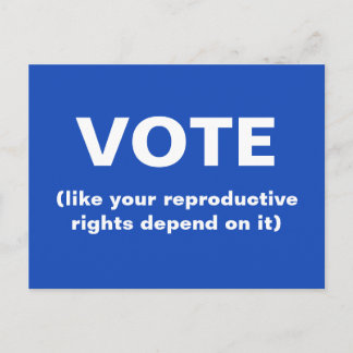 Vote like your reproductive rights depend on it postcard