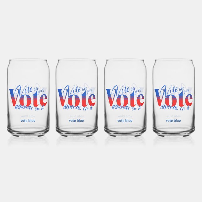 Vote Like Your Vote Depends on it Can Glass (Front)