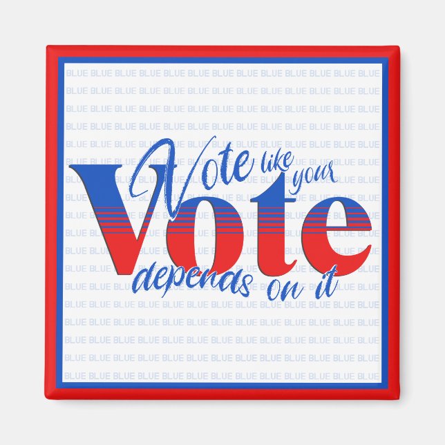 Vote like your vote depends on it magnet (Front)