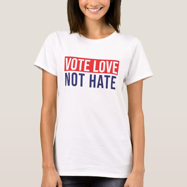 Vote love not hate T-Shirt (Front)