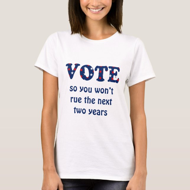 Vote or Rue The Election T-Shirt (Front)
