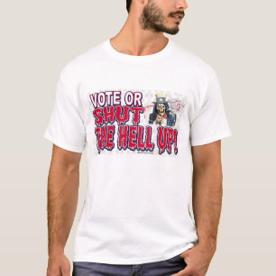 Vote or Shut Up Shirt