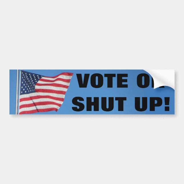 Vote Or Shut Up  with USA Flag Bumper Sticker (Front)