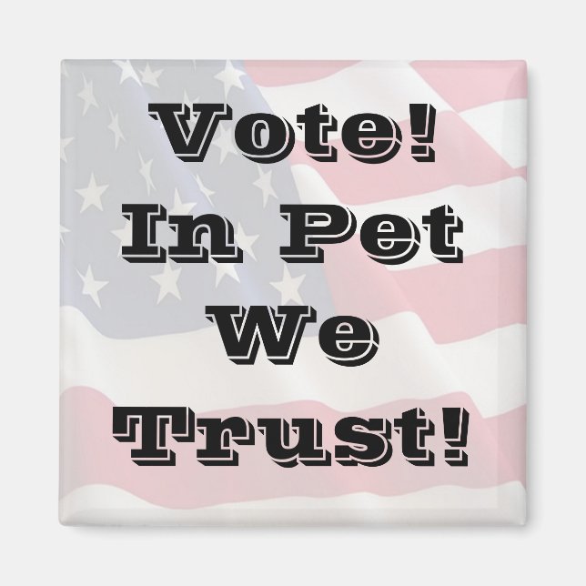 Vote Pet We Trust Magnet (Front)