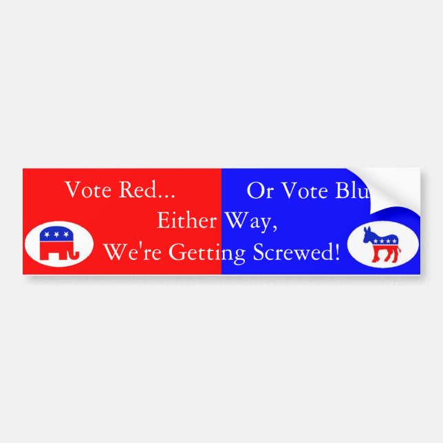Vote red or blue, democrat or republican... bumper sticker (Front)
