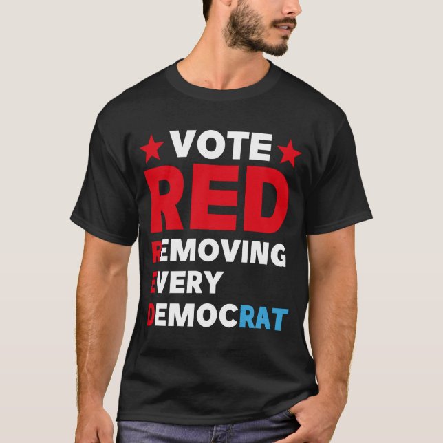Vote red remove every democrat anti dems T-Shirt (Front)