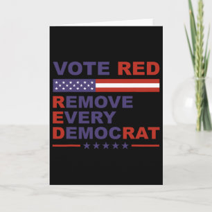 Vote Red Remove Every Democrat Conservatives Pro-r Card