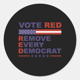 Vote Red Remove Every Democrat Conservatives Pro-r Classic Round Sticker