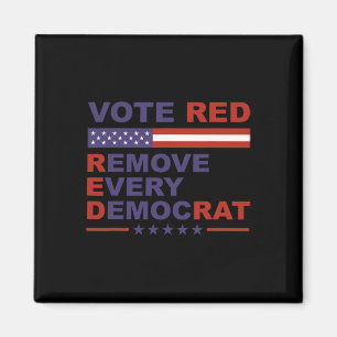 Vote Red Remove Every Democrat Conservatives Pro-r Magnet