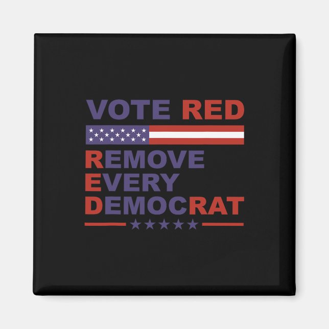 Vote Red Remove Every Democrat Conservatives Pro-r Magnet (Front)