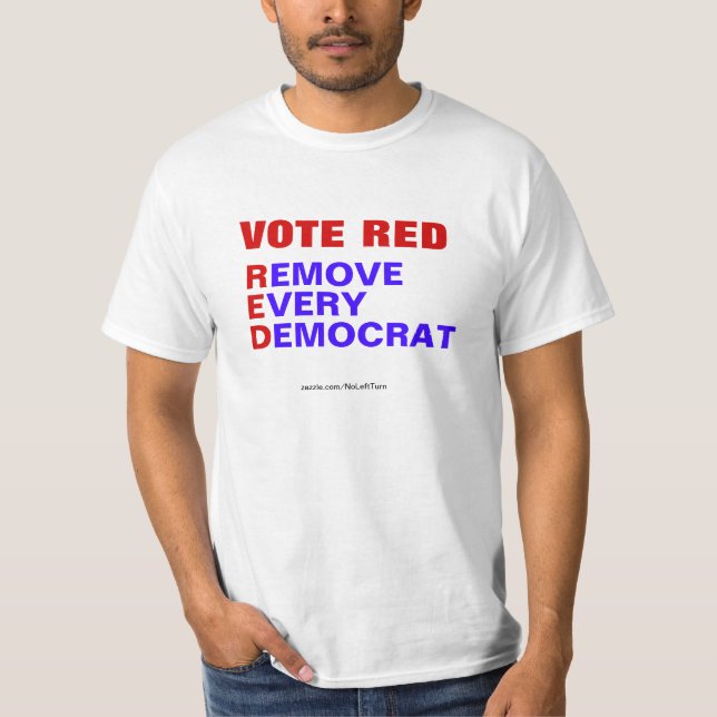 Vote Red Remove Every Democrat T-Shirt (Front)
