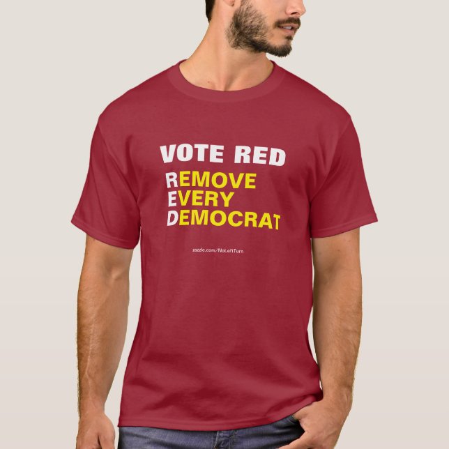 Vote Red Remove Every Democrat T-Shirt (Front)