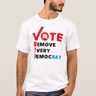 vote red remove every democrat T-Shirt