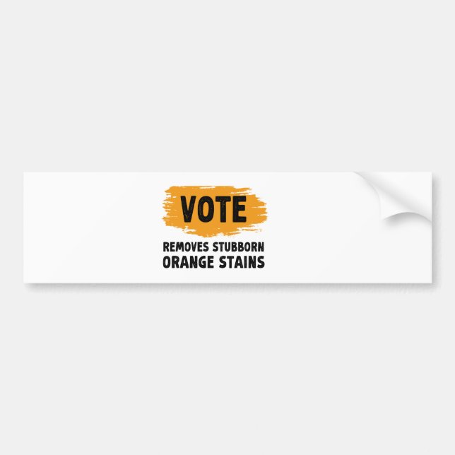 Vote Removes Stubborn Orange Stains Gift Bumper Sticker (Front)
