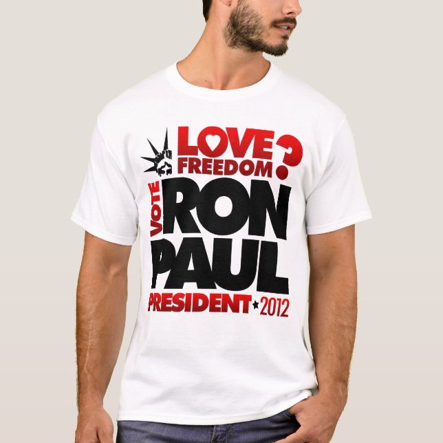 VOTE RON PAUL PRESIDENT 2012 Love Freedom? T-Shirt (Front)