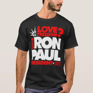 VOTE RON PAUL PRESIDENT 2012 Love Freedom T-Shirt