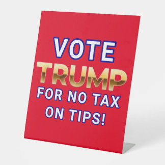 VOTE TRUMP FOR NO TAX ON TIPS  Designed  Pedestal Sign