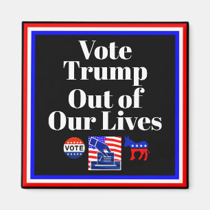 Vote Trump Out of Our Lives Magnet