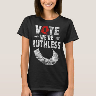 Vote We Are Ruthless Women's Rights Feminists T-Shirt