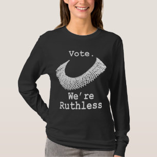 Vote we are ruthless Women's Rights Human Rights T-Shirt