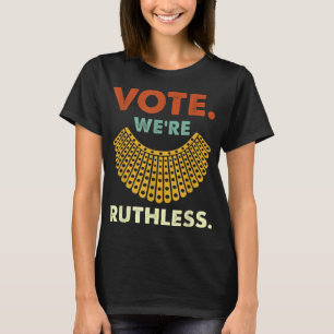 Vote We Are Ruthless Women's Rights T-Shirt