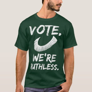 Vote We're Ruthless Women's Rights T-shirt6673 T-Shirt