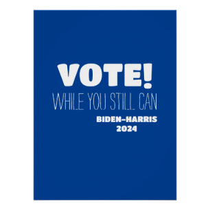 VOTE! While You Still Can Biden-Harris 2024 Poster