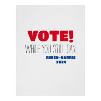 VOTE! While You Still Can Biden-Harris 2024