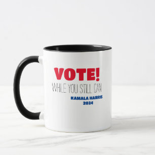 VOTE! While You Still Can  Kamala Harris 2024 Mug