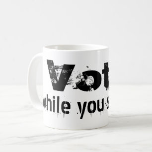 Vote while you still can - politics future quote coffee mug
