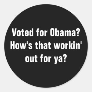 Voted for Obama?How's that workin' out for ya? Classic Round Sticker